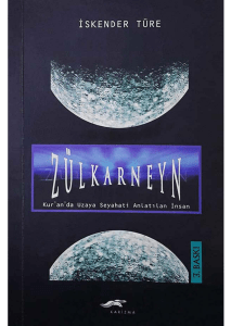 İskender T&uuml;re - Z&uuml;lkarneyn-Kur'an'da Uzaya Seyahati Anlatılan İnsan