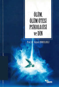 Hayati H&ouml;kelekli - &Ouml;l&uuml;m, &Ouml;l&uuml;m &Ouml;tesi Psikolojisi ve Din