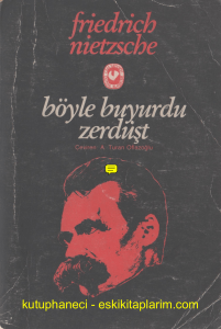 Friedrich Nietzsche   Böyle Buyurdu Zerdüşt (Çev. Turan Oflazoğlu)