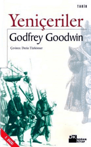 (Doğan Kitap (Yayınları) Tarih dizisi) Goodwin, Godfrey  Türkömer, Derin - Yeniçeriler-Doğan Kitapçılık (2011)