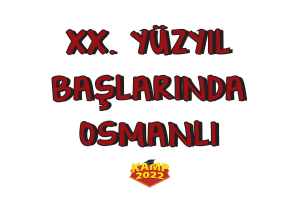 20. Yüzyıl Başlarında Osmanlı ve Dünya