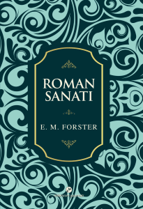 E. M. Forster - Roman Sanatı: Roman Kuramı ve Eleştirisi
